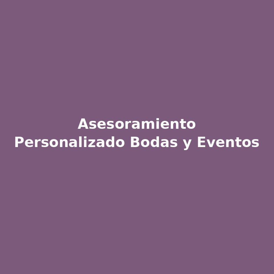 Asesoramiento Personalizado Bodas y Eventos