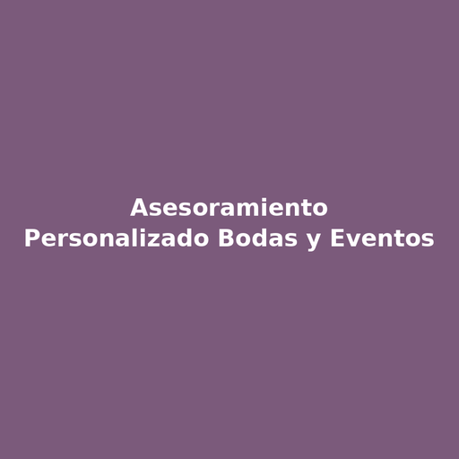 Asesoramiento Personalizado Bodas y Eventos